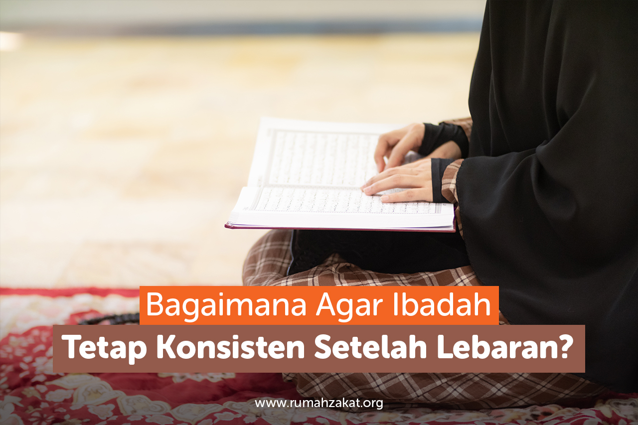 tips konsisten lbadah setelah lebaran tips konsisten lbadah setelah lebaran