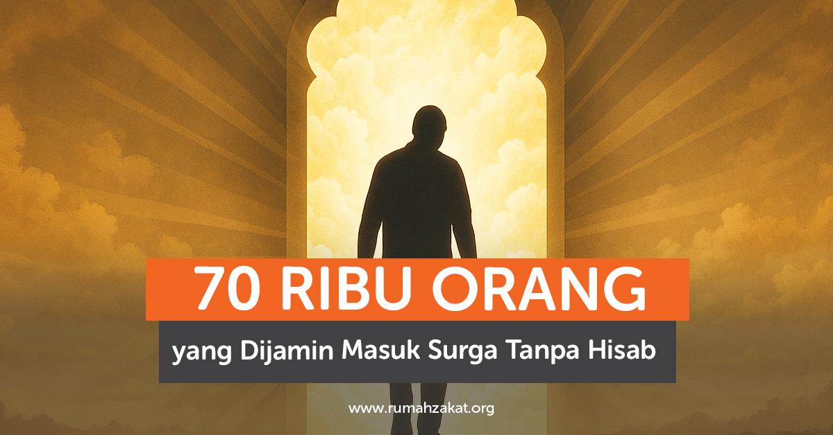 70 ribu orang yang masuk surga tanpa hisab