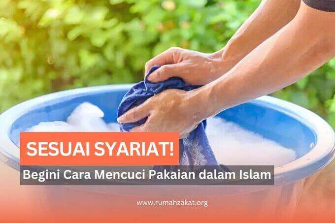 Bersih, Suci, dan Sesuai Syariat! Begini Cara Mencuci Pakaian dalam Islam