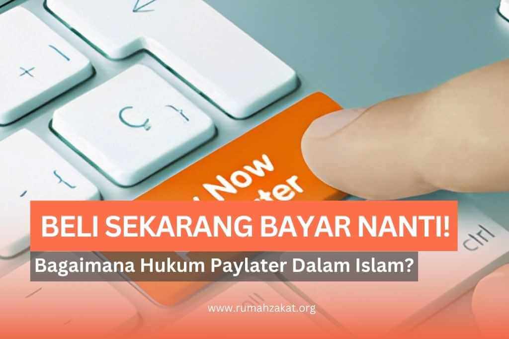“Beli Sekarang Bayar Nanti”: Simak Hukum Paylater dalam Islam