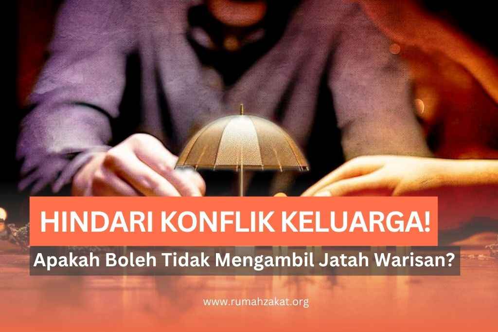 Apakah Boleh Tidak Mengambil Jatah Warisan Agar Tidak Ribut dengan Keluarga?