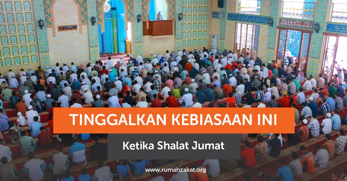 Kebiasaan yang Harus Ditinggalkan Ketika Shalat Jumat