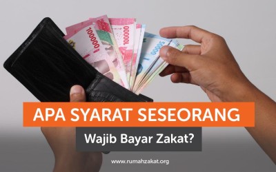 Apa Saja Syarat Seseorang Wajib Bayar Zakat?