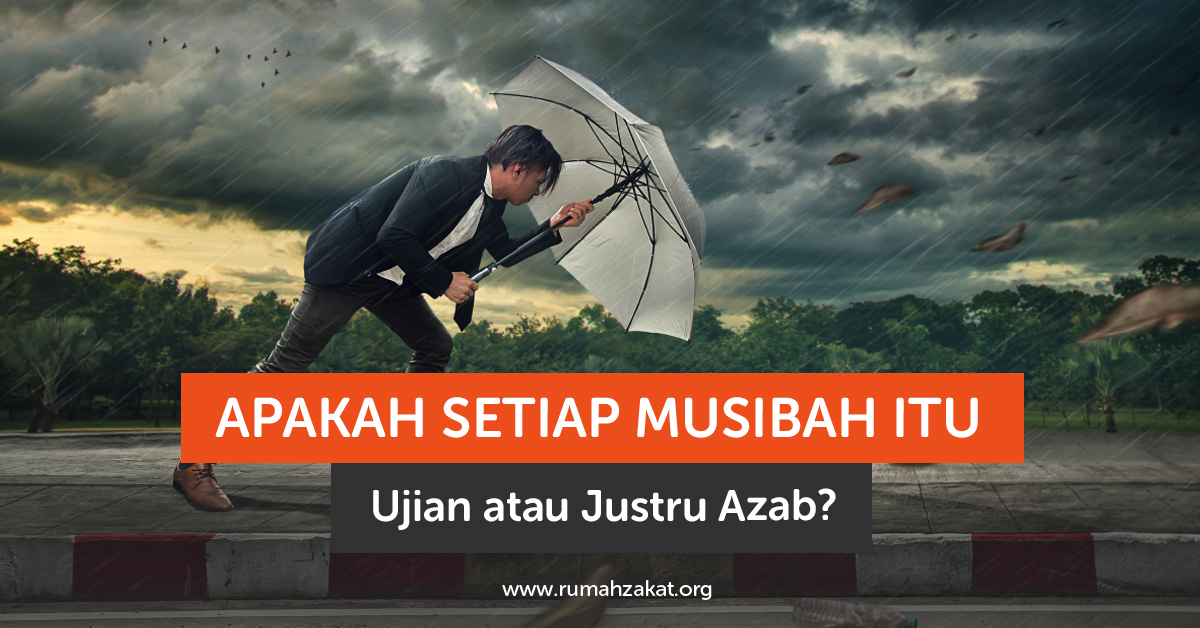 Apakah Setiap Musibah Itu Ujian atau Justru Azab?