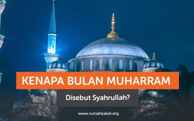 Kenapa Bulan Muharram Disebut Syahrullah?