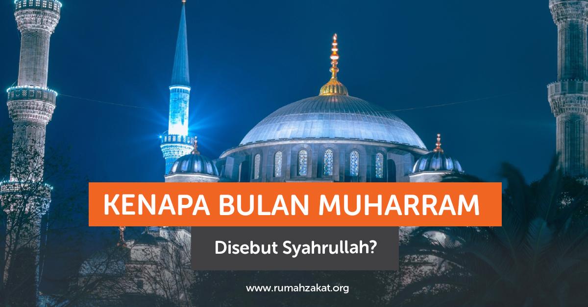 Kenapa Bulan Muharram Disebut Syahrullah Kenapa Bulan Muharram Disebut Syahrullah