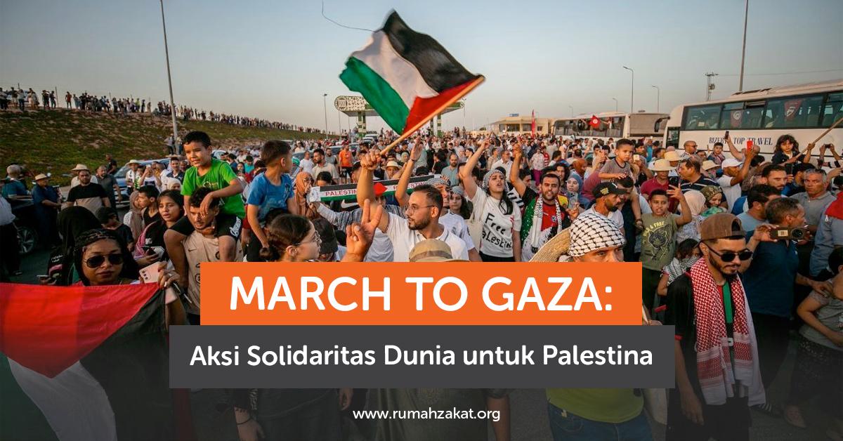 March to Gaza: Aksi Solidaritas Dunia untuk Palestina