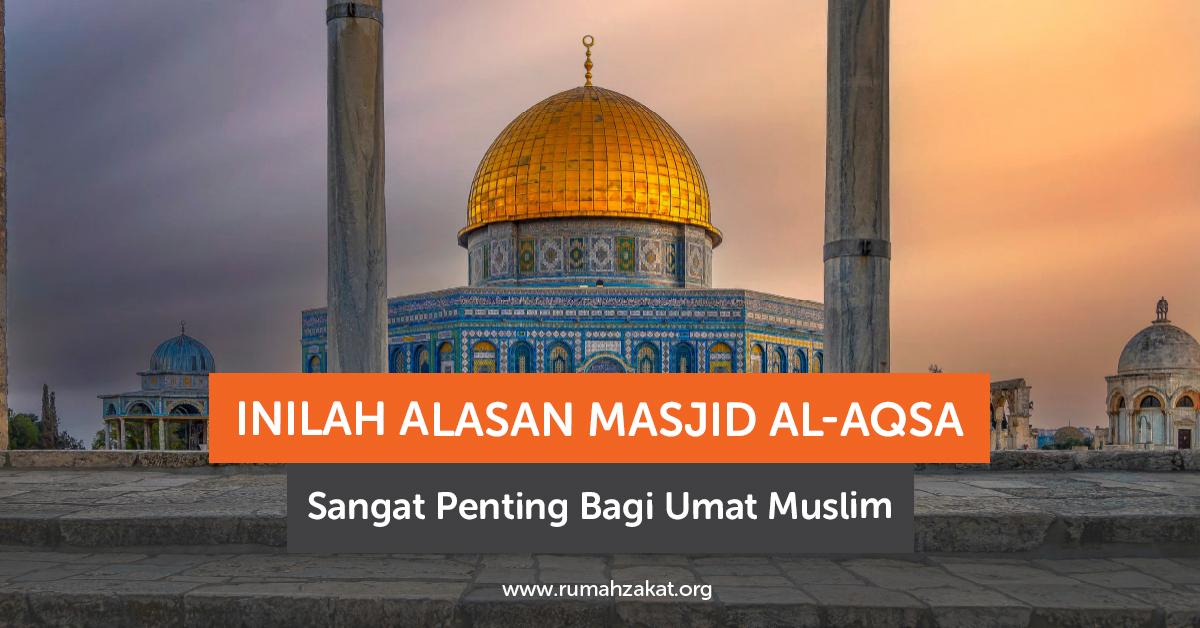 Inilah Alasan Masjid Al-Aqsa Sangat Penting Bagi Umat Muslim