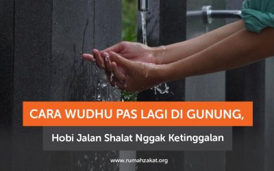 Gimana Cara Wudhu Kalau Lagi di Gunung? Ini Penjelasannya