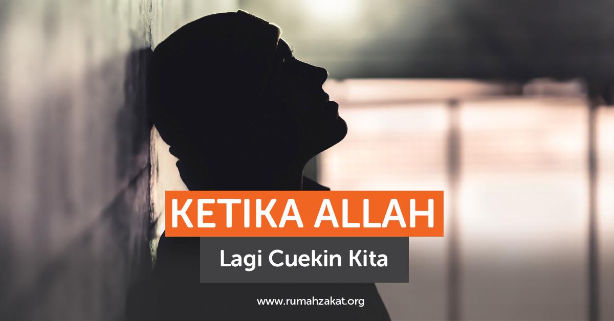 Ketika Allah Lagi Cuekin Kita Ketika Allah Lagi Cuekin Kita