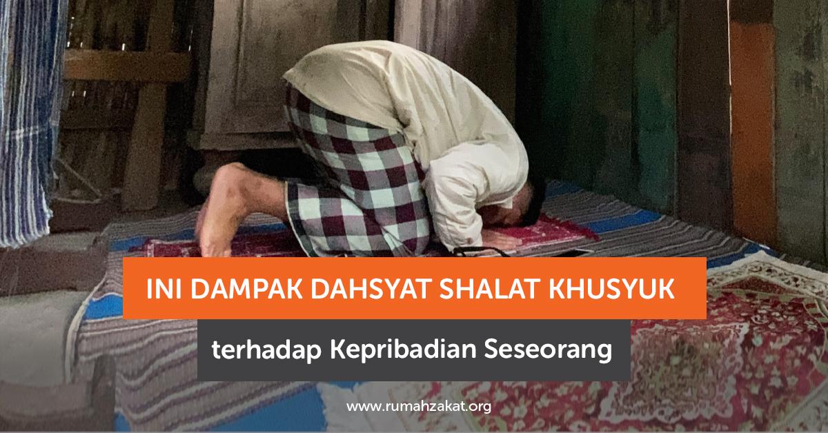 Shalat khusyuk Muslim shalat khusyuk yang berdampak pada kepribadiannya