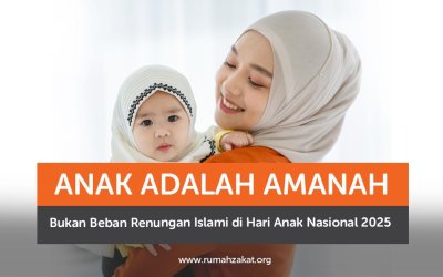 Anak Adalah Amanah, Bukan Beban: Renungan Islami di Hari Anak Nasional 2025