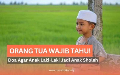 Orang Tua Wajib Tahu! Ini Dia Doa Agar Anak Laki-Laki Tumbuh Jadi Anak Sholeh