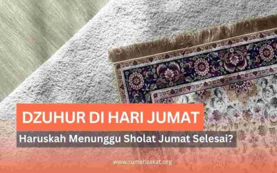 Sholat Dzuhur di Hari Jumat: Haruskah Menunggu Sholat Jumat Selesai?