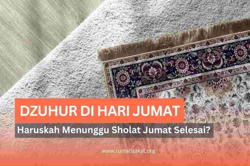 apakah sholat dzuhur di hari jumat harus menunggu sholat jumat selesai