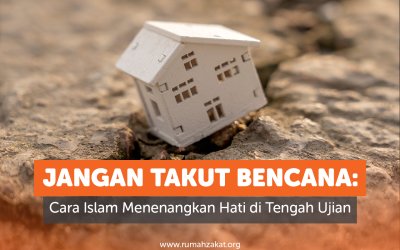Jangan Takut Bencana: Cara Islam Menenangkan Hati di Tengah Ujian