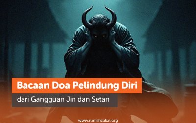 Bacaan Doa Pelindung Diri dari Gangguan Jin dan Setan