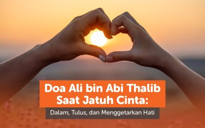 Doa Ali bin Abi Thalib Saat Jatuh Cinta: Dalam, Tulus, dan Menggetarkan Hati