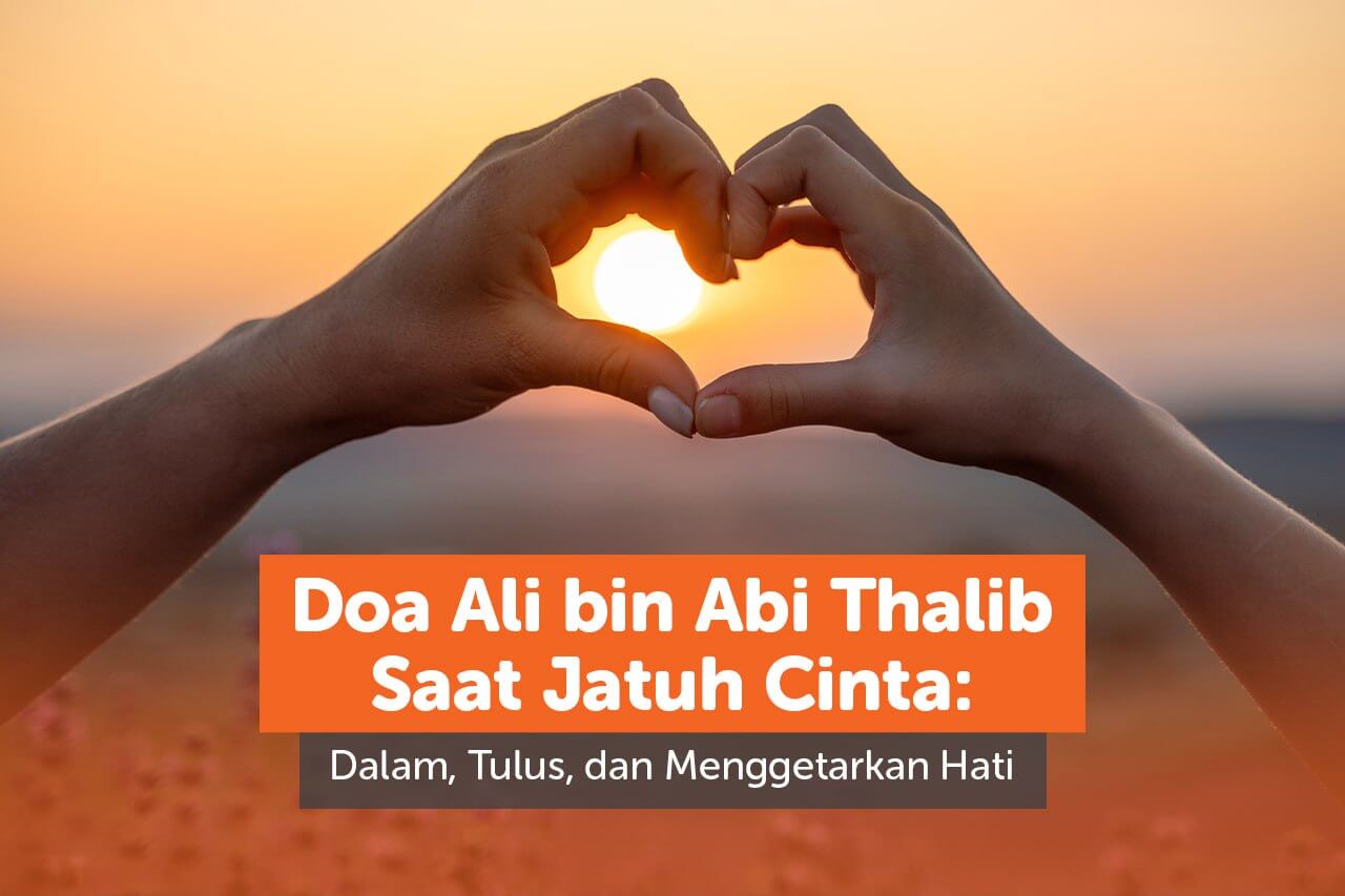 Doa Ali bin Abi Thalib saat jatuh cinta sebagai wujud cinta yang penuh ketawadhuan dan iman.