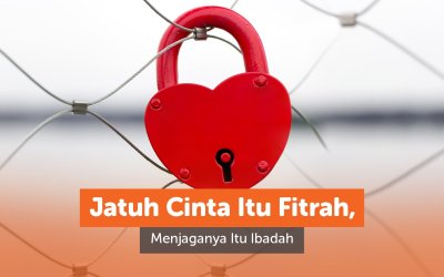 Jatuh Cinta Itu Fitrah, Menjaganya Itu Ibadah