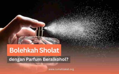 Bolehkah Sholat dengan Parfum Beralkohol? Ini Dia Penjelasannya!