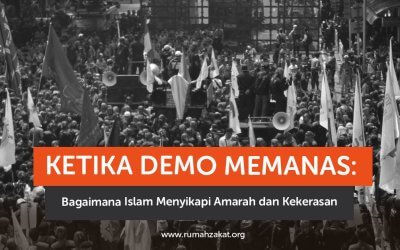 Ketika Demo Memanas: Bagaimana Islam Menyikapi Amarah dan Kekerasan