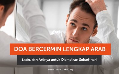 Doa Bercermin Lengkap Arab, Latin, dan Artinya untuk Diamalkan Sehari-hari