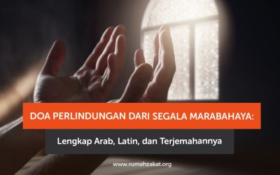 Doa Perlindungan dari Segala Marabahaya: Lengkap Arab, Latin, dan Terjemahannya