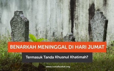 Benarkah Meninggal di Hari Jumat Termasuk Tanda Khusnul Khatimah?