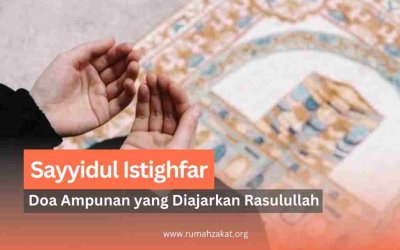 Sayyidul Istighfar: Doa Ampunan Paling Utama yang Diajarkan Rasulullah SAW