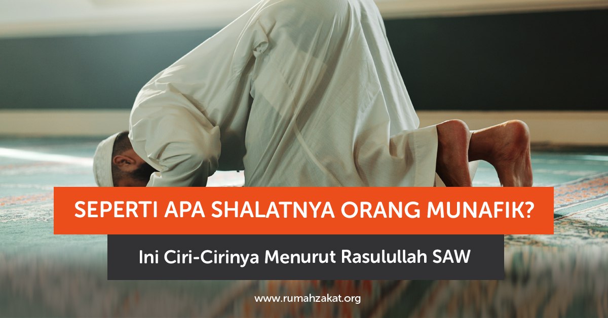 Shalatnya orang munafik dilakukan tanpa keikhlasan.