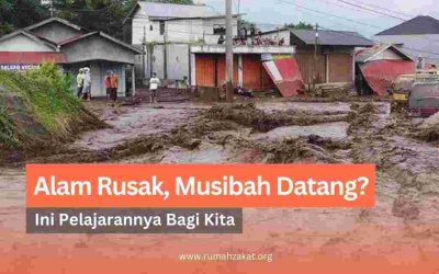 Alam Rusak, Musibah Datang? Ini Pelajaran dari Banjir yang Terjadi Akhir-Akhir Ini