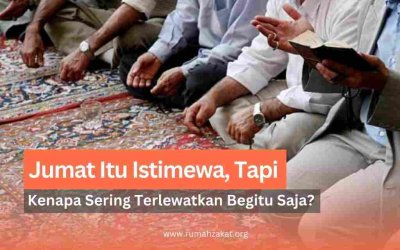 Jumat Itu Istimewa, Tapi Mengapa Kita Sering Melewatkannya Begitu Saja?