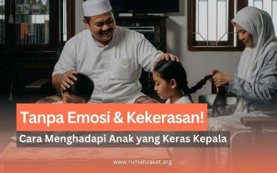 Tanpa Emosi & Kekerasan! Cara Menghadapi Anak Keras Kepala Menurut Islam