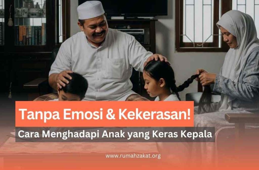cara menghadapi anak keras kepala menurut islam
