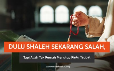 Dulu Saleh Sekarang Salah, Tapi Allah Tak Pernah Menutup Pintu Taubat