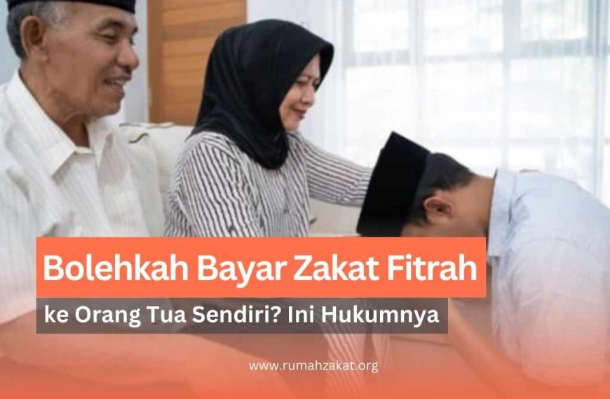 bolehkah bayar zakat fitrah ke orang tua sendiri