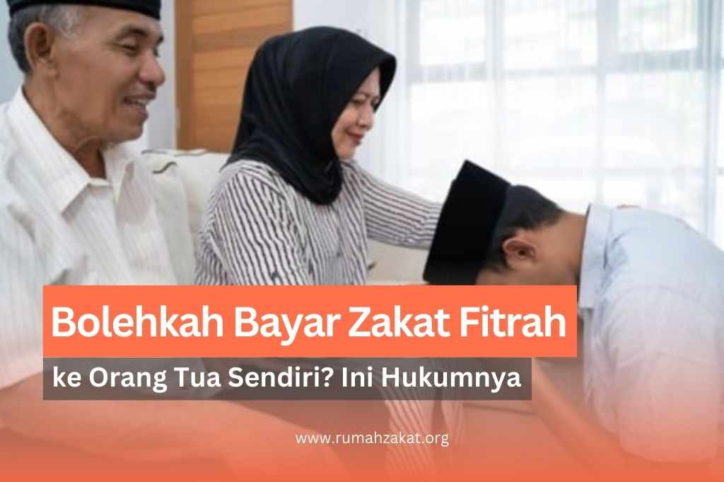 bolehkah bayar zakat fitrah ke orang tua sendiri