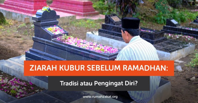 Ziarah Kubur Sebelum Ramadhan: Tradisi atau Pengingat Diri?