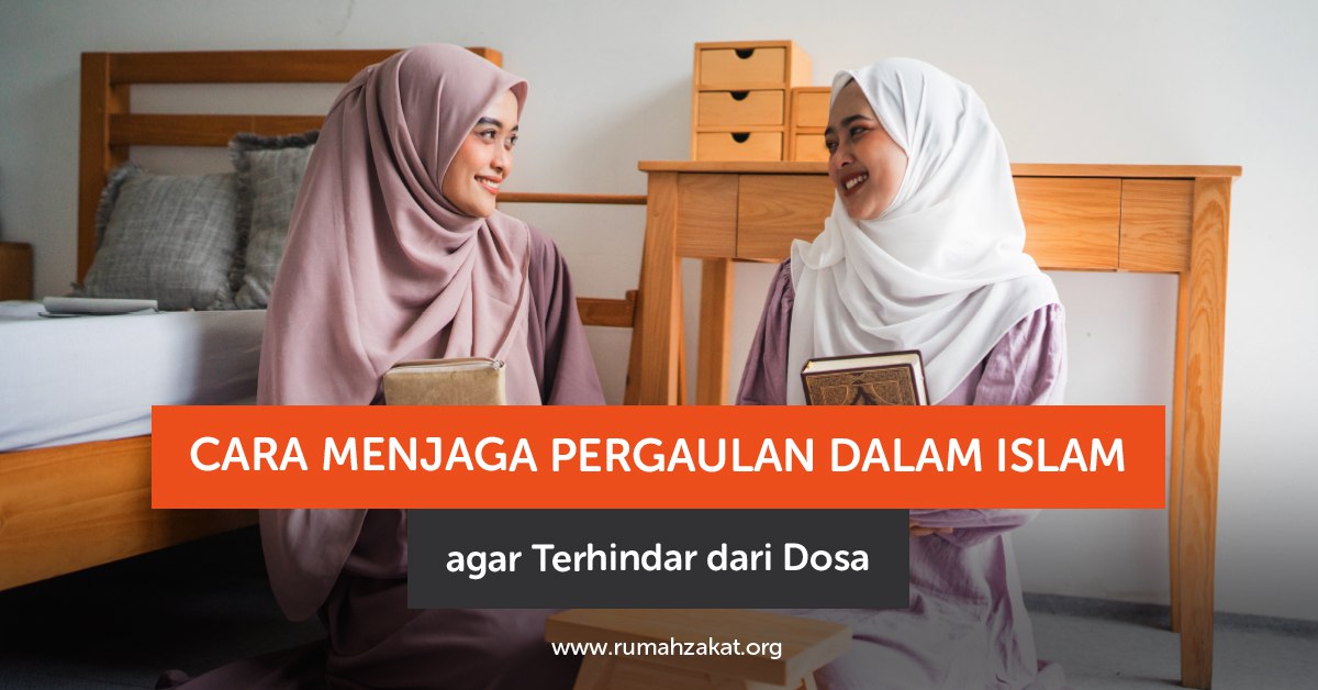 Cara Menjaga Pergaulan dalam Islam agar Terhindar Dosa