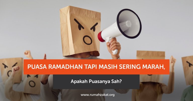 Puasa Ramadhan Tapi Masih Sering Marah, Apakah Puasanya Sah?