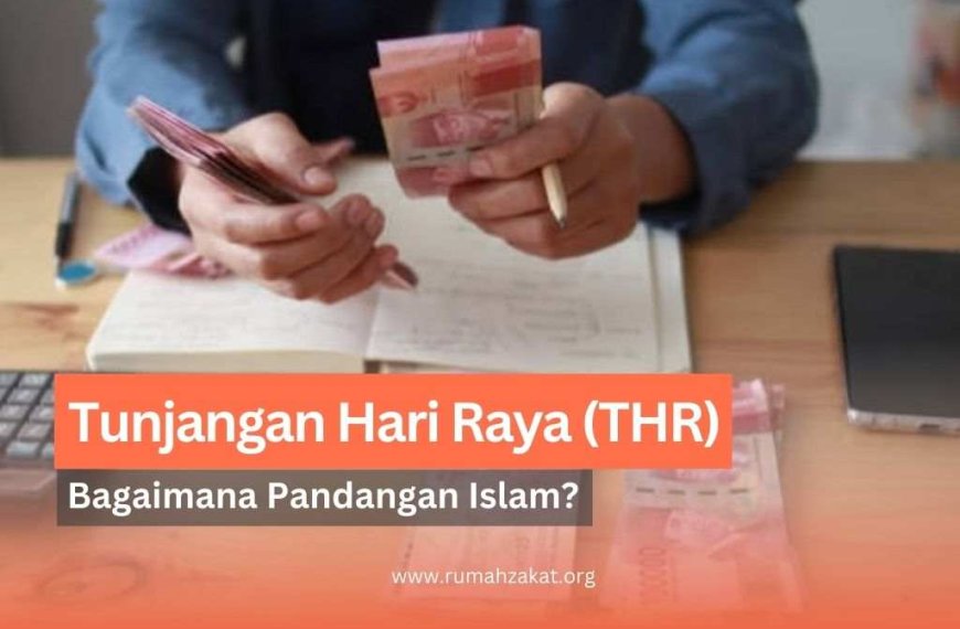 Tunjangan Hari Raya (THR): Bagaimana Pandangan Islam?