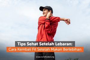 Tips Sehat Setelah Lebaran: Cara Kembali Fit Setelah Makan Berlebihan
