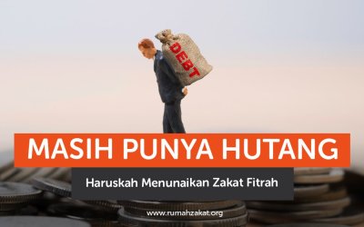 Zakat Fitrah VS Hutang : Mana yang Harus Didahulukan?