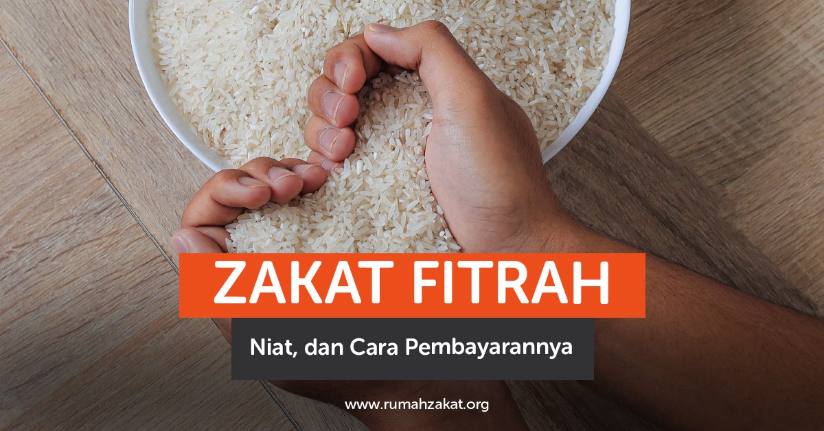 Zakat Fitrah, Niat, dan Cara Pembayarannya yang Benar
