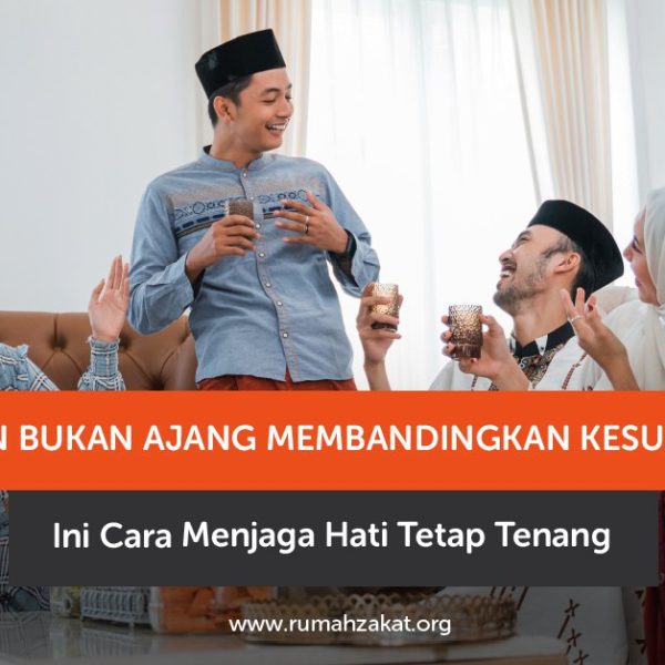 Lebaran Bukan Ajang Membandingkan Kesuksesan, Ini Cara Menjaga Hati