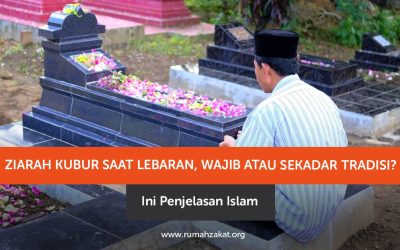Ziarah Kubur Saat Lebaran, Wajib atau Sekadar Tradisi? Ini Penjelasan Islam