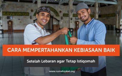 Cara Mempertahankan Kebiasaan Baik Setelah Lebaran agar Tetap Istiqomah