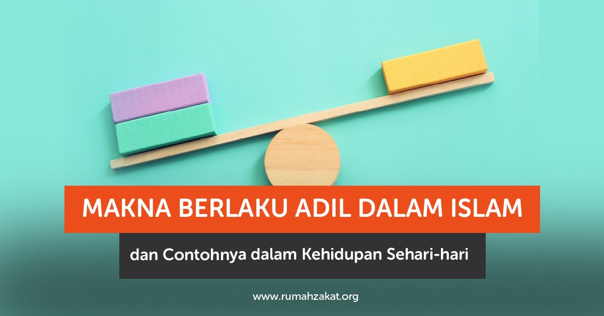 Makna berlaku adil dalam Islam lengkap dengan dalil dan contoh dalam kehidupan sehari-hari. Mudah dipahami dan bisa langsung diamalkan.