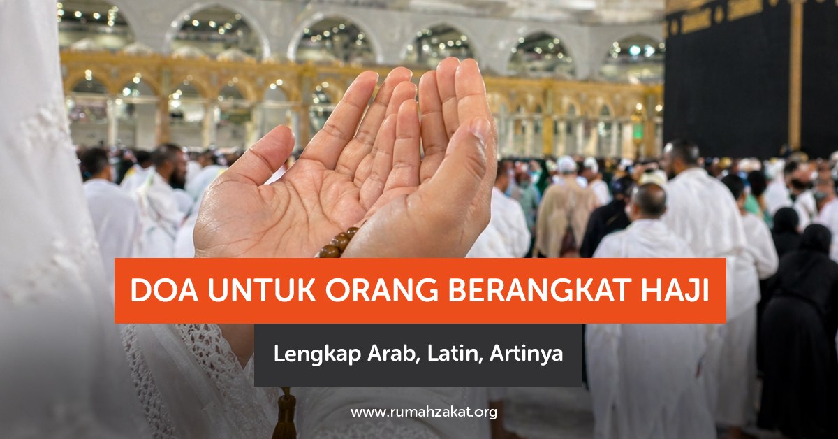 Doa untuk orang berangkat haji lengkap Arab, latin, dan artinya. Amalkan agar perjalanan haji lancar, selamat, dan mabrur.